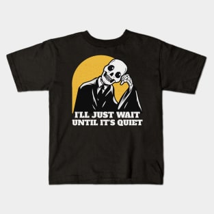 I'll Just Wait Till It's Quiet School Teacher Funny Skeleton Kids T-Shirt